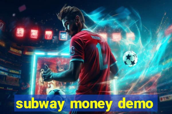 subway money demo